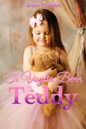 Ti Voglio Bene, Teddy【電子書籍】[ Scott Gordon ]
