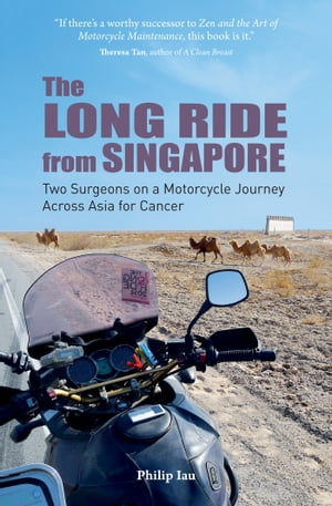 The Long Ride from Singapore Two Surgeons on a Motorcyle Journey Across Asia for Cancer【電子書籍】 Philip Iau