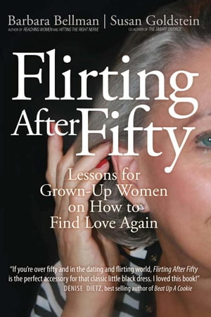 Flirting After Fifty Lessons for Grown-Up Women on How to Find Love Again