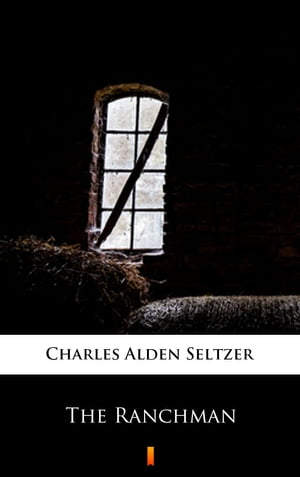 The Ranchman【電子書籍】[ Charles Alden Seltzer ]