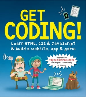Get Coding! Learn HTML, CSS, and JavaScript and Build a Website, App, and Game【電子書籍】[ Young Rewired State ]