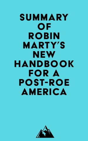 Summary of Robin Marty's New Handbook for a Post-Roe AmericaŻҽҡ[ ? Everest Media ]