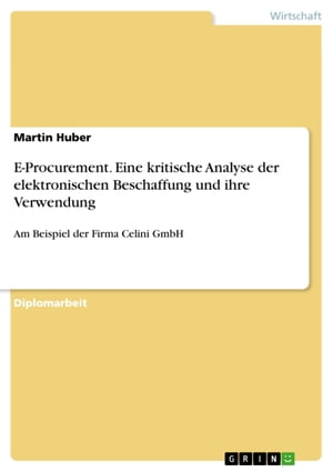 ŷKoboŻҽҥȥ㤨E-Procurement. Eine kritische Analyse der elektronischen Beschaffung und ihre Verwendung Am Beispiel der Firma Celini GmbHŻҽҡ[ Martin Huber ]פβǤʤ2,402ߤˤʤޤ