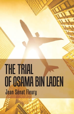 The Trial of Osama Bin Laden【電子書籍】[ Jean S?nat Fleury ]