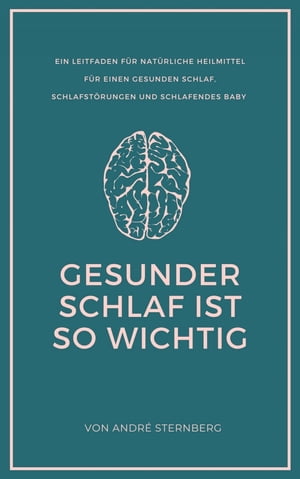 Gesunder Schlaf ist so wichtig Ein Leitfaden f?r nat?rliche Heilmittel f?r einen gesunden Schlaf Schlafst?rungen und Schlafendes Baby【電子書籍】[ Andre Sternberg ]