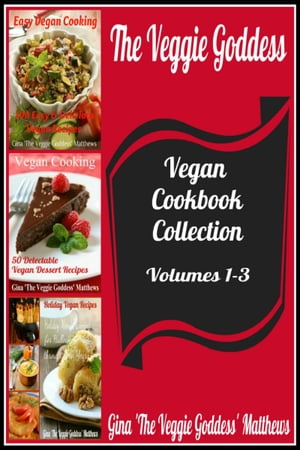 The Veggie Goddess Vegan Cookbook Collection: Volumes 1-3