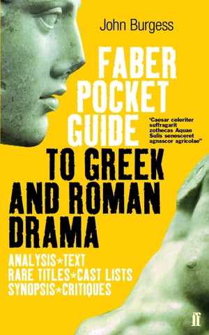 The Faber Pocket Guide to Greek and Roman Drama【電子書籍】[ John Burgess ]
