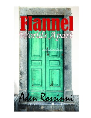 Flannel Worlds Apart【電子書籍】[ Aden Rossinni ]