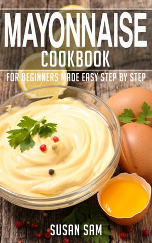 Mayonnaise Cookbook Book1, for beginners made ea