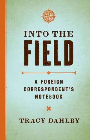 ŷKoboŻҽҥȥ㤨Into the Field A Foreign Correspondent's NotebookŻҽҡ[ Tracy Dahlby ]פβǤʤ18ߤˤʤޤ