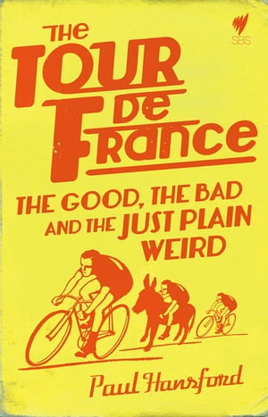 The Tour de France The Good, the bad and the just plain weird【電子書籍】[ Hansford, Paul ]