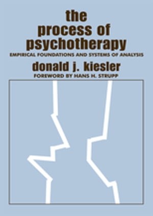 The Process of Psychotherapy Empirical Foundations and Systems of Analysis【電子書籍】[ Donald J. Kiesler ]