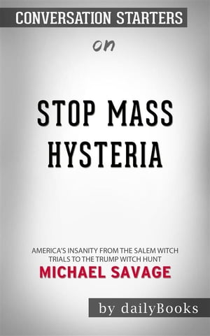 Stop Mass Hysteria: America's Insanity from the Salem Witch Trials to the Trump Witch Hunt by Michael Savage  | Conversation Starters