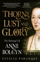 Thorns, Lust and Glory The betrayal of Anne Boleyn