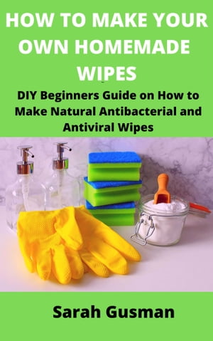 HOW TO MAKE YOUR OWN HOMEMADE WIPES