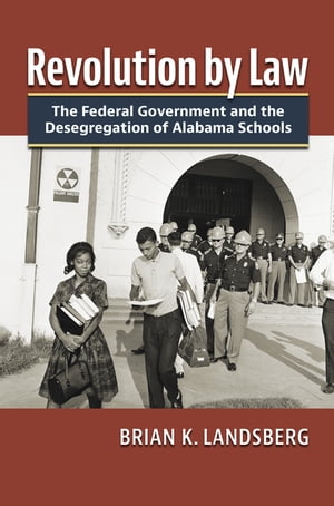 楽天楽天Kobo電子書籍ストアRevolution by Law The Federal Government and the Desegregation of Alabama Schools【電子書籍】[ Brian K. Landsberg ]