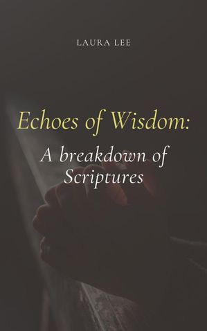 Echoes of Wisdom: A breakdown of Scriptures