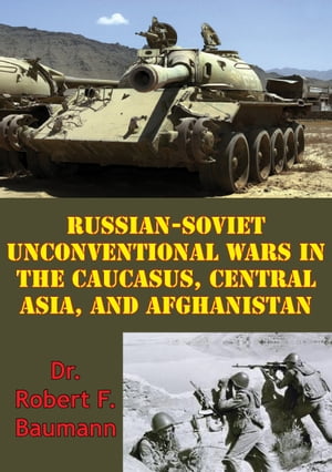 ŷKoboŻҽҥȥ㤨Russian-Soviet Unconventional Wars in the Caucasus, Central Asia, and Afghanistan [Illustrated Edition]Żҽҡ[ Dr. Robert F. Baumann ]פβǤʤ146ߤˤʤޤ