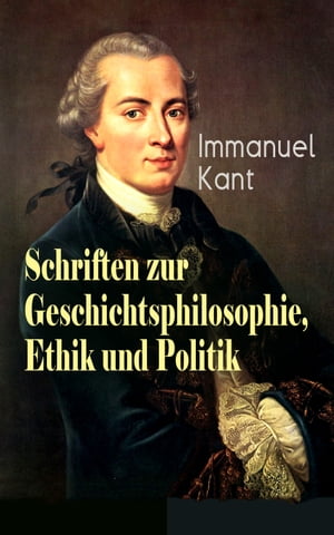 Schriften zur Geschichtsphilosophie, Ethik und Politik Zum ewigen Frieden, Mutma?licher Anfang der Menschengeschichte, Idee zu einer allgemeinen Geschichte in weltb?rgerlicher Absicht, Grundsatz des Naturrechts, ?ber den Gemeinspruch.