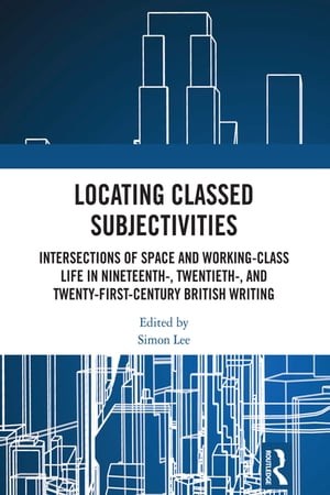 ŷKoboŻҽҥȥ㤨Locating Classed Subjectivities Intersections of Space and Working-Class Life in Nineteenth-, Twentieth-, and Twenty-First-Century British WritingŻҽҡۡפβǤʤ9,116ߤˤʤޤ