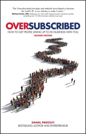 Oversubscribed How To Get People Lining Up To Do Business With You【電子書籍】[ Daniel Priestley ]