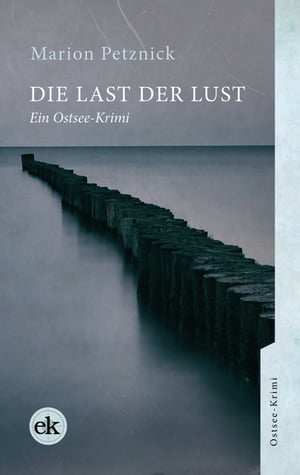 Die Last der Lust Ein Ostsee-KrimiŻҽҡ[ Marion Petznick ]