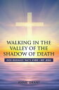 Walking in the Valley of the Shadow of Death God guidance that 039 s where I met Jesus【電子書籍】 Annie Grant