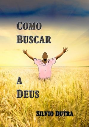 Como Buscar A Deus【電子書籍】[ Silvio Dutra ]