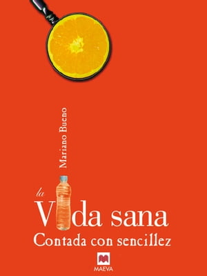 La Vida sana contada con sencillez Se trata de adaptar h?bitos saludables que mejoren nuestra vida social, emocional y espiritual.【電子書籍】[ Mariano Bueno ]