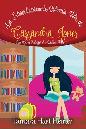 La Extraordinariamente Ordinaria Vida de Cassandra Jones: Los Gatos Salvajes de Walker A?o 1 La Extraordinariamente Ordinaria Vida de Cassandra Jones