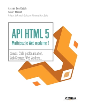 API HTML 5 : ma?trisez le web moderne ! Canvas, SVG, g?olocalisation, web storage, web workers,...【電子書籍】[ Beno?t Mariat ]