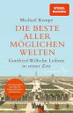 Die beste aller m?glichen Welten Gottfried Wilhelm Leibniz in seiner Zeit | ≫Diese beste aller m?glichen Biografien ist unendlich lehrreich, zugleich erzeugt sie unfehlbar gute Laune.≪ Gustav Seibt, SZ