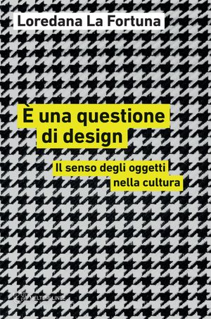 ? una questione di design Il senso degli oggetti nella cultura