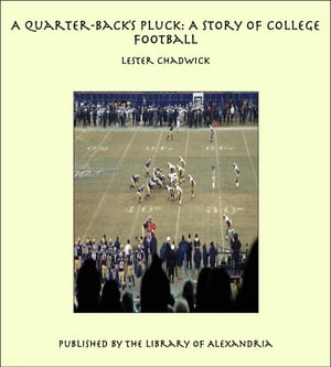 A Quarter-Back's Pluck: A Story of College Football