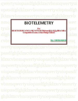 Text Book of BIOTELEMETRY For BE/B.TECH/BCA/MCA/ M.TECH/Diploma/B.Sc/M.Sc/MA/ BA/Competitive Exams & Knowledge Seekers