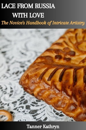 LACE FROM RUSSIA WITH LOVE: The Novice's Handbook of Intricate Artistry