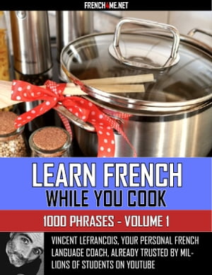 Learn French while you cook - 1000 Phrases - Volume 1【電子書籍】[ Vincent Lefrancois ]