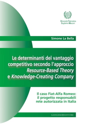 Le determinanti del vantaggio competitivo secondo l 039 approccio Resource-Based Theory e Knowledge-Creating Company Il caso Fiat-Alfa Romeo: il progetto responsabili rete autorizzata in Italia【電子書籍】 Simone La Bella