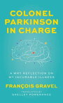 Colonel Parkinson in Charge A Wry Reflection on My Incurable Illness【電子書籍】[ Fran?ois Gravel ]