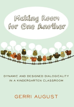 Making Room for One Another Dynamic and Designed Dialogicality in a Kindergarten Classroom