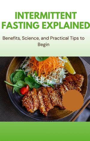 Intermittent Fasting Explained – Benefits, Science, and Practical Tips to Begin