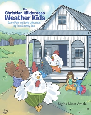 The Christian Wilderness Weather Kids Stormi Rain and Layla Lightning’s Big Foot Country Tale【電子書籍】[ Regina Risner Arnold ]