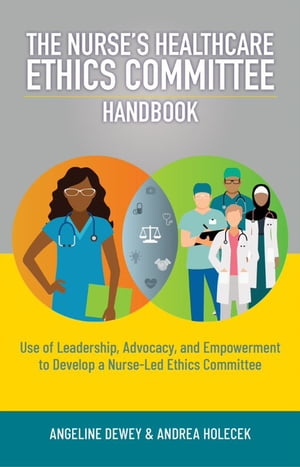 The Nurse’s Healthcare Ethics Committee Handbook