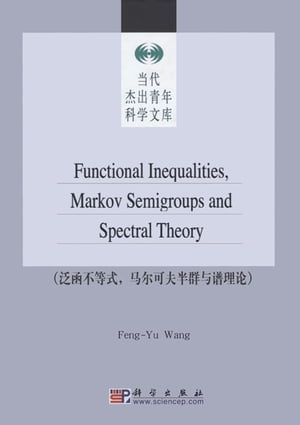 Functional Inequalities Markov Semigroups and Spectral Theory【電子書籍】 Fengyu Wang