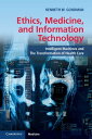 Ethics, Medicine, and Information Technology Intelligent Machines and the Transformation of Health Care【電子書籍】 Kenneth W. Goodman