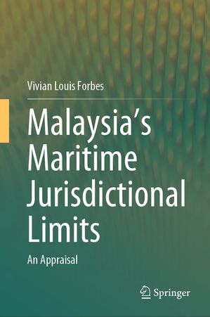 Malaysia's Maritime Jurisdictional Limits An Appraisal【電子書籍】[ Vivian Louis Forbes ]