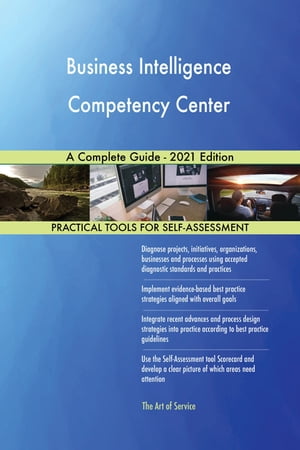 Business Intelligence Competency Center A Complete Guide - 2021 Edition