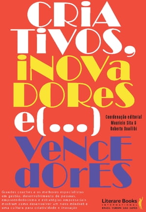 Criativos, inovadores... e vencedores! Grandes coaches e os melhores especialistas em gest?o, desenvolvimento de pessoas, empreendedorismo e estrat?gias empresariais mostram como desenvolver um novo mindset e uma cultura para a criativ【電子書籍】