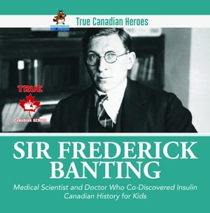 Sir Frederick Banting - Medical Scientist and Doctor Who Co-Discovered Insulin | Canadian History for Kids | True Canadian Heroes