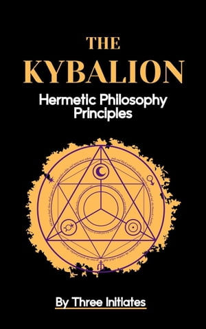 The Kybalion:Hermetic Philosophy Principles